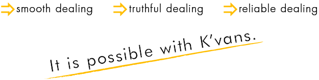 [smooth dealing][truthful dealing][reliable dealing] It is possible with K'vans.